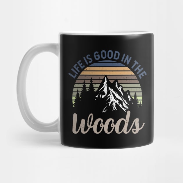 Life Is Good In The Woods - Perfect Gift For Nature, Camping and Hiking Lovers by Zen Cosmos Official